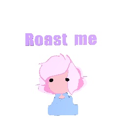 Roast me