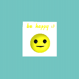 be happy guys :)