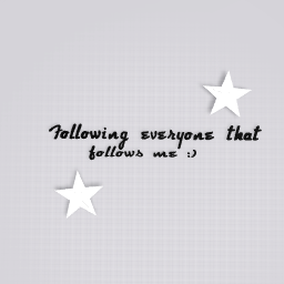 Following everyone back that follows me :)