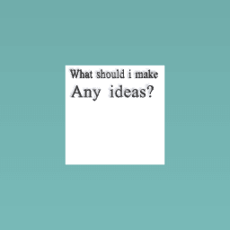 What should i make?