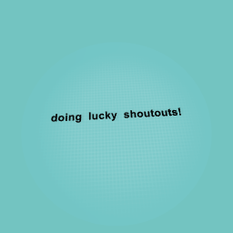 doing lucky shoutouts