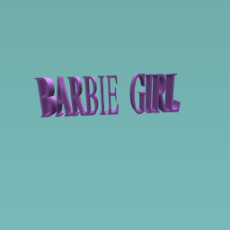 barbie girl booooiiiiiiii