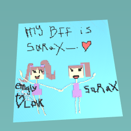 my bff is sarax!