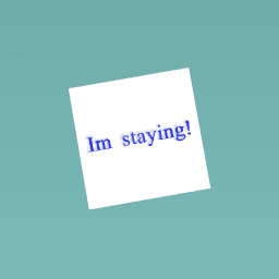 I am staying