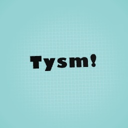 Tysm!