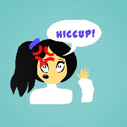 I have the hiccups (they went away while i was making this)