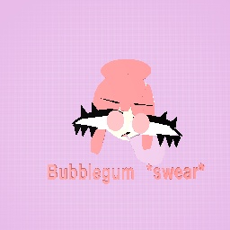 Bubblegum bi- *swear*