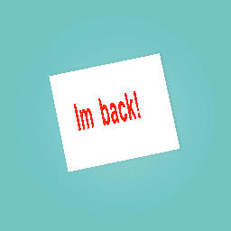Im back!