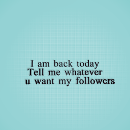 tell me what ever u want followers