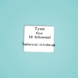 Tysm! I could have not made it this far without you guys!