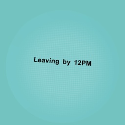 Leaving at 12