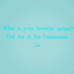 What is your Favorite Anime?