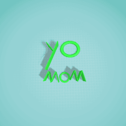 Yo mom