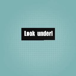 Look under