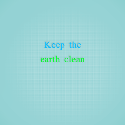 keep the earth clean