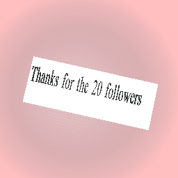 Thanks for the 20 followers