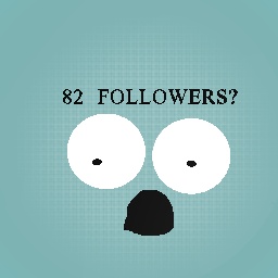 82 FOLLOWERS?