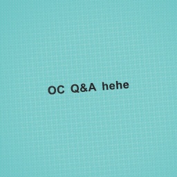 Oc Q&A timeee :3