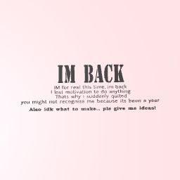 Im back (for real this timr)