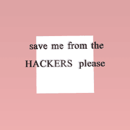 #save me from the hackers