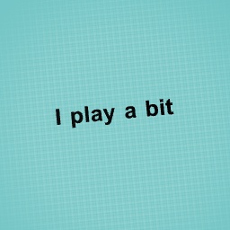 I play a bit