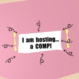 I am hosting a... COMP!