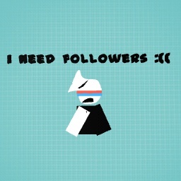 i need followers :((