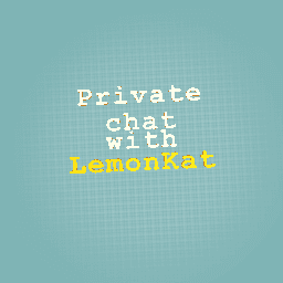 Private Chat with LemonKat