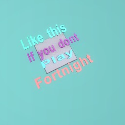 Like this if you dont play fortnight