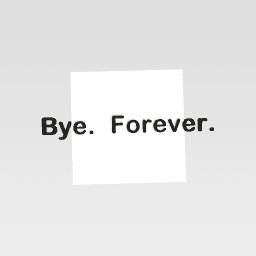 Bye forever.