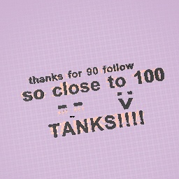 Tanks fow 90 followers!!!!!!