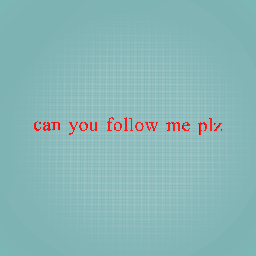 can you follow me plz