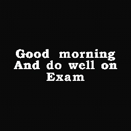 Good morning and do well on exam