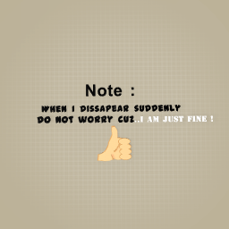 Note : Don’t Worry When I Dissapear ….