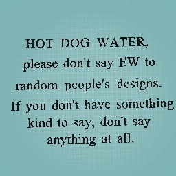 this message is for HOT DOG WATER