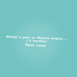 I can't believe it's almost 9 months that I've been on Makers empire....