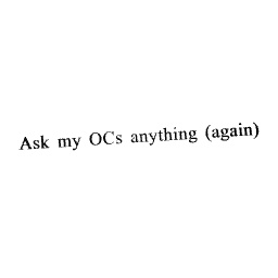 Ask my OCs anything! (Again)