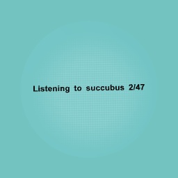 Listening to much