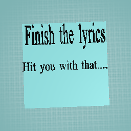 Finish the lyrics