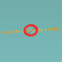 do not be a bully