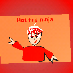 Hot fire ninja!