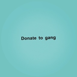 10 Donate to gang