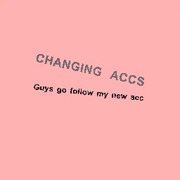 changing accs :O