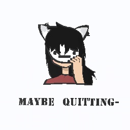 Maybe quitting [READ DESC]