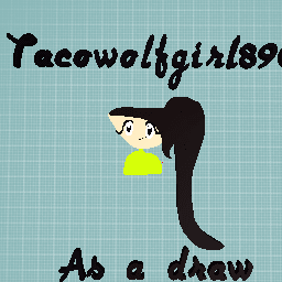 Tacowolfgirl890 as a draw