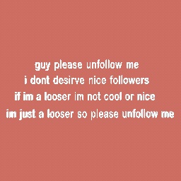 unfollow me please T-T