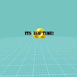 It’s egg time