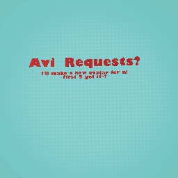 Avi Requests!! #FirstFive!!