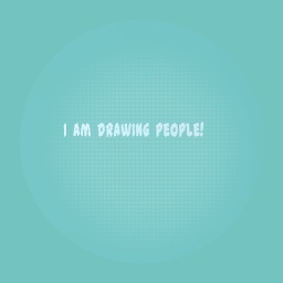 I am drawing people!