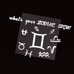 whats your ZODIAC SIGN?
